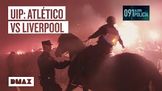 La UlP se encarga de la seguridad en el partido Atletico de madrid  Liverpool | 091: Alerta policia