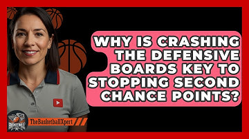Why Is Crashing The Defensive Boards Key To Stopping Second Chance Points? - The Basketball Xpert