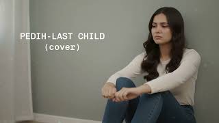 LAST CHILD - PEDIH | COVER BY MELOIRA #lastchild #pedih #acousticcover