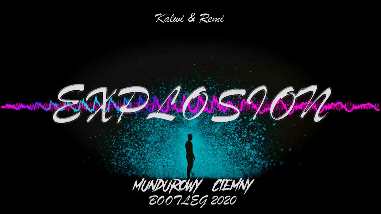 Kalwi & Remi - Explosion (MUNDUROWY x CIEMNY BOOTLEG 2020)
