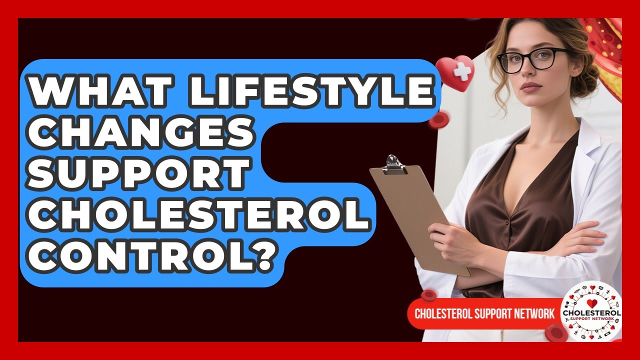 What Lifestyle Changes Support Cholesterol Control? - Cholesterol Support Network