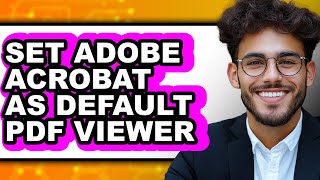 How to Set Adobe Acrobat as Default Pdf Viewer (easy Method)