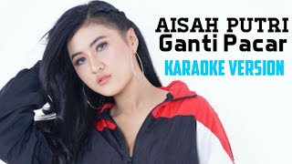 Aisah Putri - Ganti Pacar (Karaoke Lirik Tanpa Vokal)