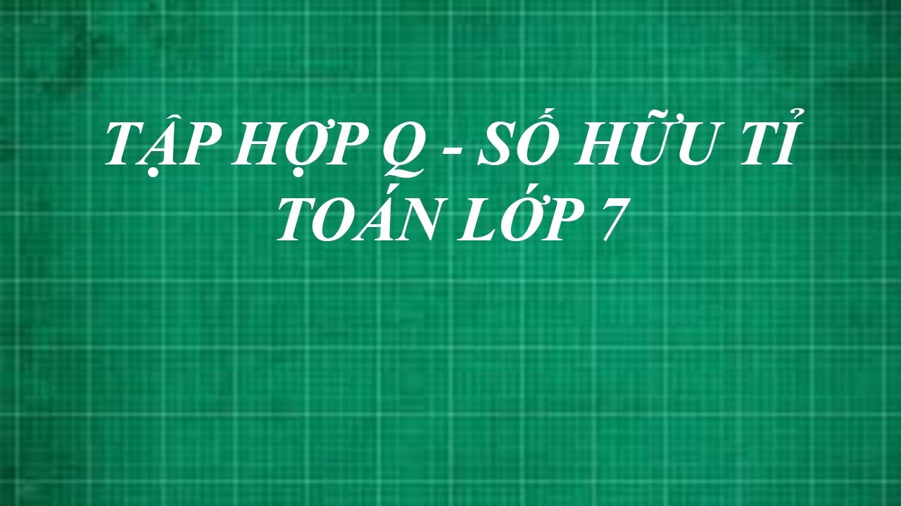 Tập hợp Q các số hữu tỉ là gì | toán lớp 7 - youtube