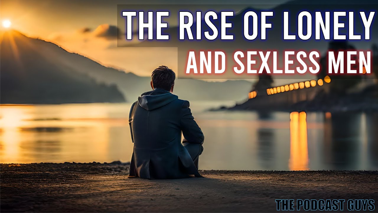 The RISE of lonely and SEXLESS Men - YouTube
