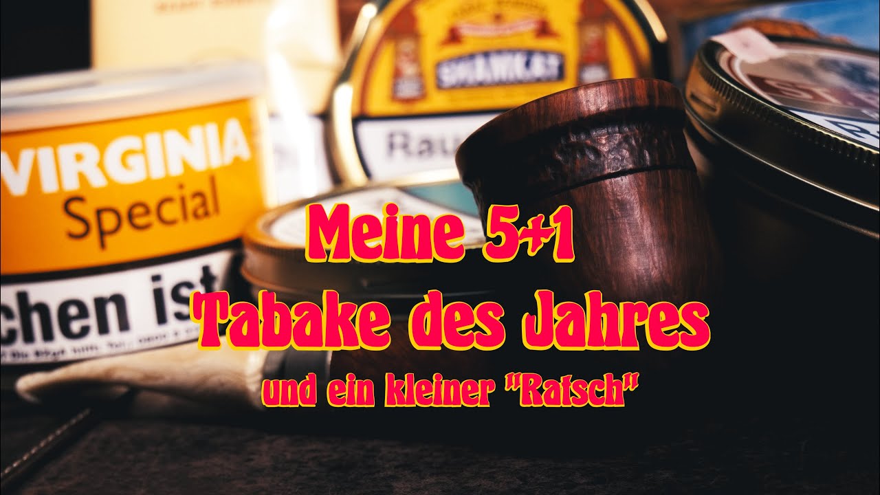 Meine 5+1 Tabake des Jahres und ein kleiner Ratsch