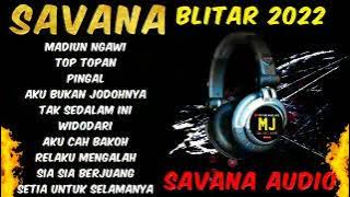 SAVANA Blitar Full Album Terbaru 2022 - Madiun Ngawi - Top Topan - Pingal