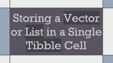 Storing a Vector or List in a Single Tibble Cell