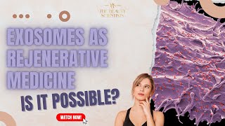 Exosomes as Regenerative Medicine? Is it Possible? | The Beauty Scientists