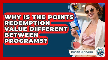 Why Is the Points Redemption Value Different Between Programs? | Points and Perks Channel News