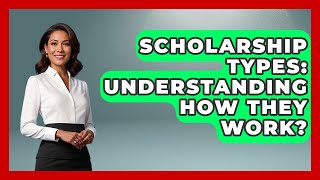 Scholarship Types: Understanding How They Work? - Smart Start Education Fund