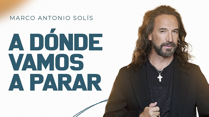 Marco Antonio Solís - A dónde vamos a parar