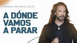 Marco Antonio Solís - A dónde vamos a parar