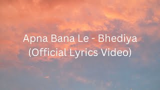 Apna Bana Le - Bhediya Arijit Singh HINDI LYRICAL VIDEOS