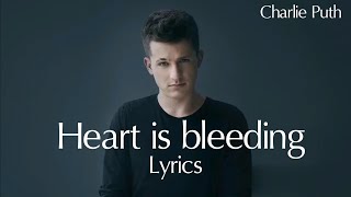 Heart is bleedin' LYRICS CHARLIE PUTH