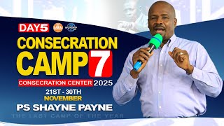 Consecration Camp 7 — Day 5 Session 1 | PASTOR SHAYNE PAYNE | 25 Nov 2025 | Consecration Center