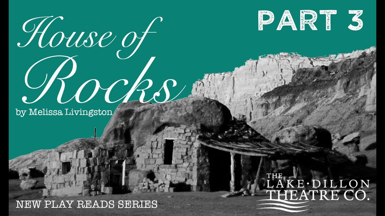 HOUSE OF ROCKS - PART 3 - Lake Dillon Theatre Play Reads