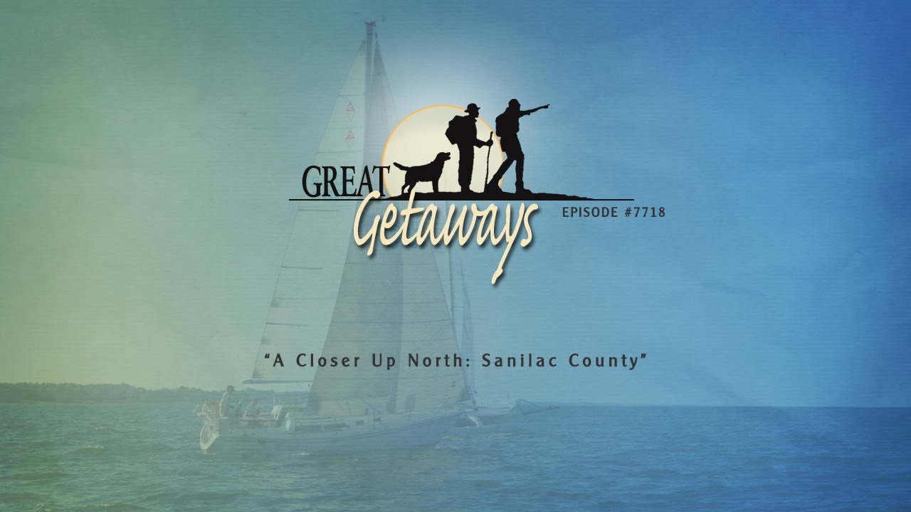 Great Getaways 7718 "A Closer Up North" Sanilac County [Full Episode]