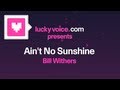 Ain't No Sunshine - Bill Withers (Karaoke Version) - Lucky Voice