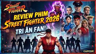 Review Street Fighter Movie 2026 - Tri Ân Fan