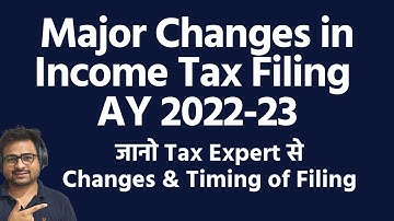 Major Changes in Income Tax Filing for AY 2022-23 | When to file ITR for AY 2022-23
