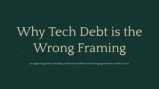 Why Tech Debt is the Wrong Framing