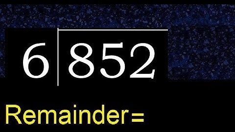 Divide 852 by 6 , remainder  . Division with 1 Digit Divisors . How to do