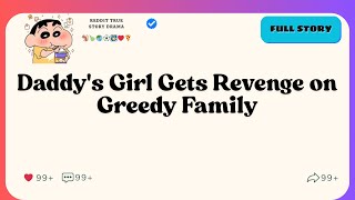 Daddy's Girl Gets Revenge on Greedy Family - reddit stories