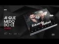 Eduardo &amp; Rafael - Ai Que Medo do Cê