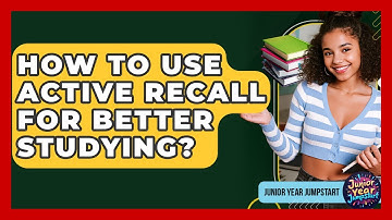 How To Use Active Recall For Better Studying? - Junior Year Jumpstart