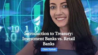 Introduction to Treasury: Investment Banks vs. Retail Banks