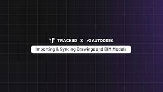 Track3D x Autodesk Importing & Syncing Drawings and BIM Models