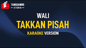 Takkan Pisah - WALI (KARAOKE)