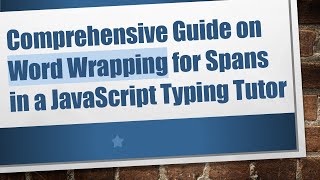 Comprehensive Guide on Word Wrapping for Spans in a JavaScript Typing Tutor