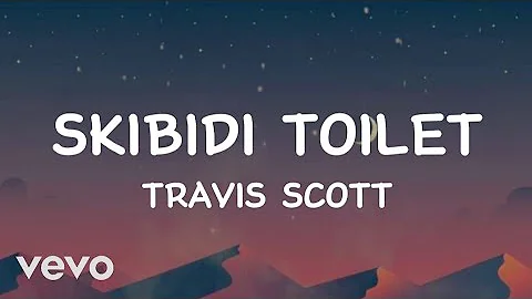 Travis Scott - Skibidi toilet (Lyrics)