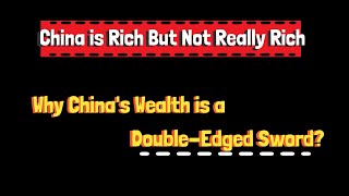 The Hidden Truths Behind China's Wealth: China is Rich But Not Really Rich
