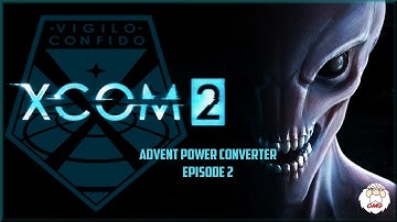 XCOM2 Gameplay - The Advent Power Converter EP2