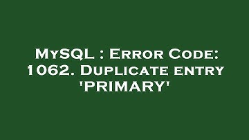 MySQL : Error Code: 1062. Duplicate entry 