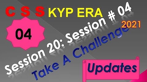 SESSION 20 : SESSION #04 BS- CSS ,.TAKE A CHALLENGE. CSS, CSS, CSS , CSS.........