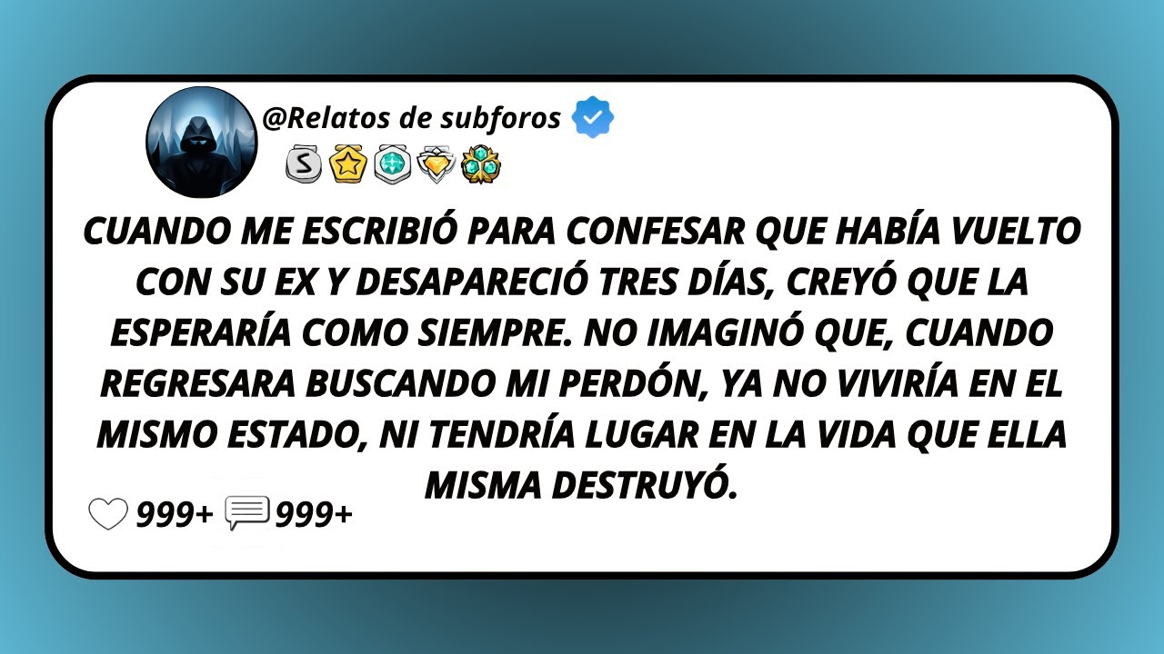 Cuando Me Escribió Para Confesar Que Había Vuelto Con Su Ex Y Desapareció Tres Días...