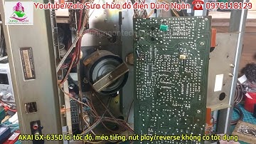 (p2) Sửa chữa bảo dưỡng đầu băng cối AKAI GX-635D lỗi tốc độ, méo tiếng, nút play/reverse không được