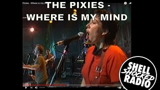 Shellshocked Radio Recommendations - The Pixies - Where is my Mind