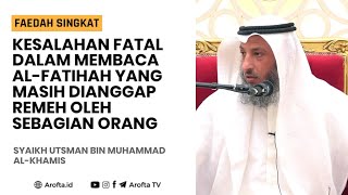 Download lagu Kesalahan Dalam Membaca Al-Fatihah - Syaikh Utsman Al-Khamis