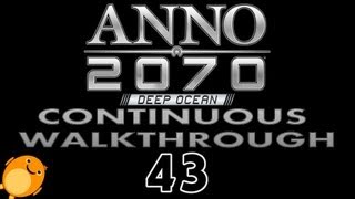 Anno 2070 : Deep Ocean - Continuous Walkthrough - Part 43