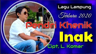 Lagu lampung terbaru 2020  INAK  Pendri khenik  cipt LKoma