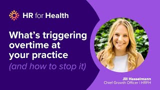 What’s triggering overtime at your practice and how to stop it