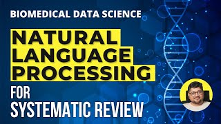 Biomedical Data Science | Natural Language Processing for Systematic Review | Dr Aamir Abbas