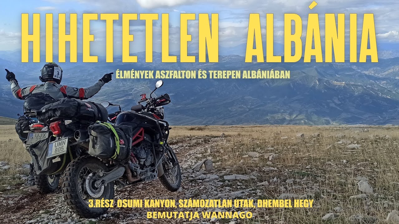 HIHETETLEN ALBÁNIA/ÉLMÉNYEK ASZFALTON ÉS TEREPEN ALBÁNIÁBAN/3.RÉSZ/OSUMI KANYON, DHEMBEL HEGY