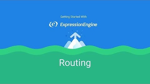 Getting Started with ExpressionEngine - Lesson 13: Routing