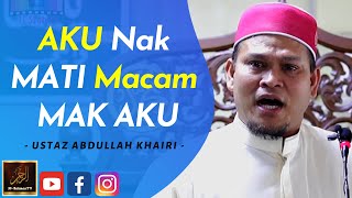 Ustaz Abdullah Khairi - AKU Nak MATI Macam MAK AKU